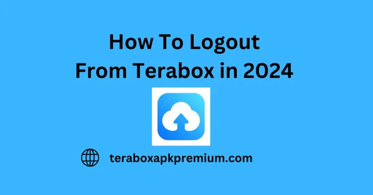 How to Logout TeraBox App in 2024: (Step by Step Guide)